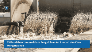 15 Kesalahan Umum dalam Pengelolaan Air Limbah dan Cara Mengatasinya